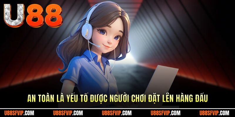 An toàn là yếu tố được người chơi đặt lên hàng đầu